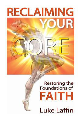 Reclaiming Your Core: Restoring the Foundations of Faith