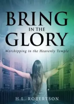 Bring in the Glory: Worshipping in the Heavenly Temple