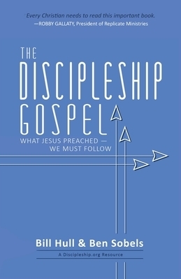 The Discipleship Gospel: What Jesus Preached-We Must Follow