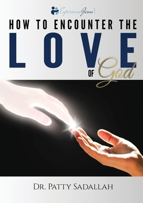 How to Encounter the LOVE of God: Experience Jesus Book 1