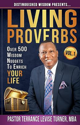 Distinguished Wisdom Presents . . . "Living Proverbs"-Vol.1: Over 500 Wisdom Nuggets To Enrich Your Life