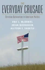 The Everyday Crusade: Christian Nationalism in American Politics