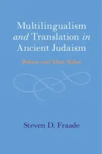 Multilingualism and Translation in Ancient Judaism: Before and After Babel