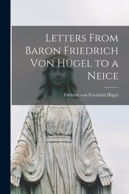 Letters From Baron Friedrich Von Hügel to a Neice