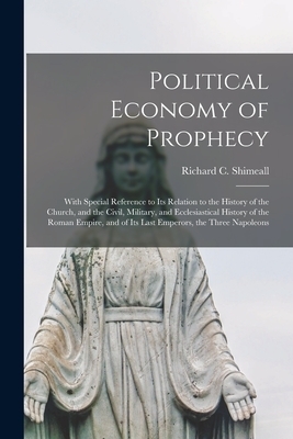 Political Economy of Prophecy : With Special Reference to Its Relation to the History of the Church, and the Civil, Military, and Ecclesiastical Histo