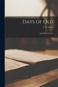 Days of Old [microform] ; and Other Sermons