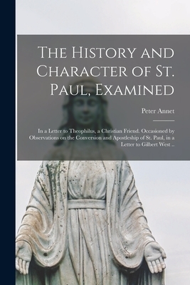 The History and Character of St. Paul, Examined: in a Letter to Theophilus, a Christian Friend. Occasioned by Observations on the Conversion and Apost