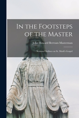 In the Footsteps of the Master: Sermon Outlines on St. Mark's Gospel