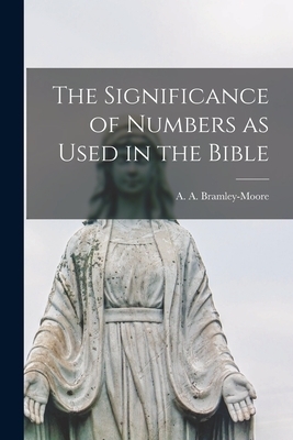 The Significance of Numbers as Used in the Bible [microform]