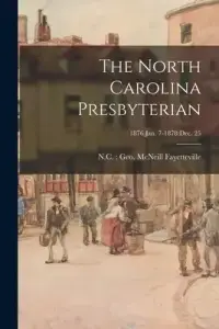 The North Carolina Presbyterian; 1876:Jan. 7-1878:Dec. 25