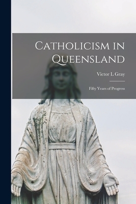 Catholicism in Queensland : Fifty Years of Progress