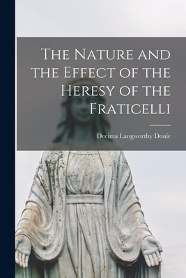 The Nature and the Effect of the Heresy of the Fraticelli