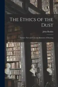 The Ethics of the Dust: Fiction : Fair and Foul; the Elements of Drawing