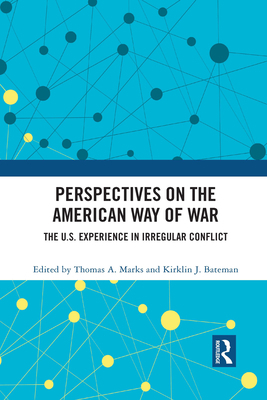 Perspectives on the American Way of War: The U.S. Experience in Irregular Conflict