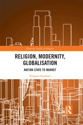 Religion, Modernity, Globalisation: Nation-State to Market