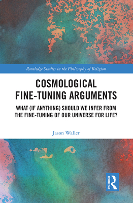 Cosmological Fine-Tuning Arguments: What (If Anything) Should We Infer from the Fine-Tuning of Our Universe for Life?