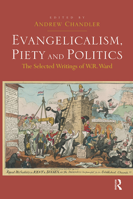 Evangelicalism, Piety and Politics: The Selected Writings of W.R. Ward