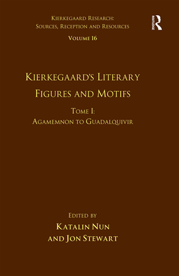 Volume 16, Tome I: Kierkegaard's Literary Figures and Motifs: Agamemnon to Guadalquivir