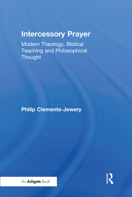 Intercessory Prayer: Modern Theology, Biblical Teaching and Philosophical Thought