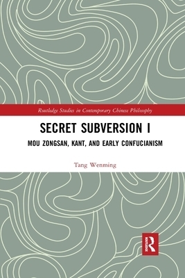 Secret Subversion I: Mou Zongsan, Kant, and Early Confucianism