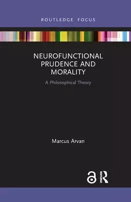 Neurofunctional Prudence and Morality: A Philosophical Theory