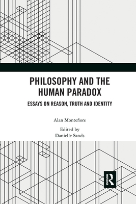 Philosophy and the Human Paradox: Essays on Reason, Truth and Identity