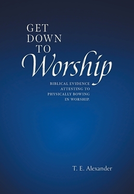 Get Down To Worship: Biblical Evidence Attesting to Physically Bowing In Worship