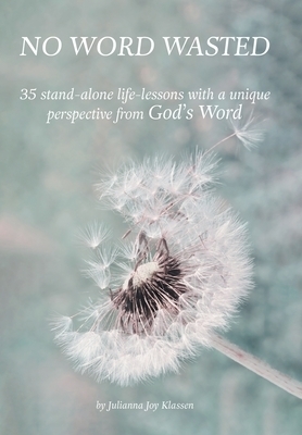 No Word Wasted: 35 stand-alone life-lessons with a unique perspective from God's Word