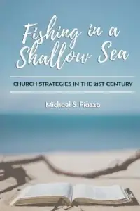 Fishing in a Shallow Sea: Church Strategies for the 21st Century