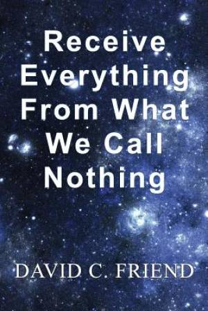 Receive Everything From What We Call Nothing