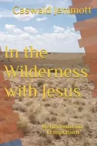 In the Wilderness with Jesus: Reflections on Temptation