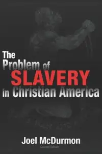 The Problem of Slavery in Christian America: An Ethical-Judicial History of American Slavery and Racism