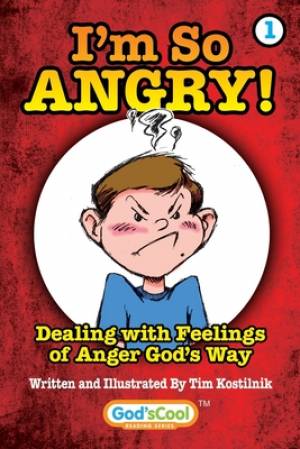 I'm So Angry!: Dealing with Feelings of Anger God's Way