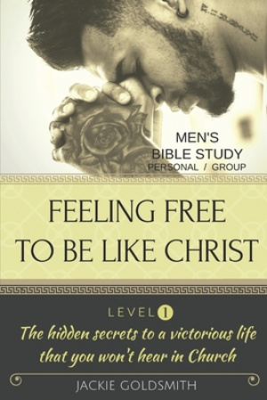 FEELING FREE TO BE LIKE CHRIST Men's Bible Study - Personal /Group - Level 1