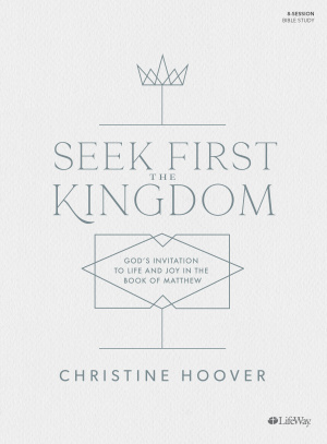 Seek First the Kingdom - Bible Study Book