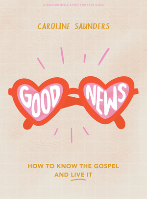 Good News - Teen Girls' Bible Study Book