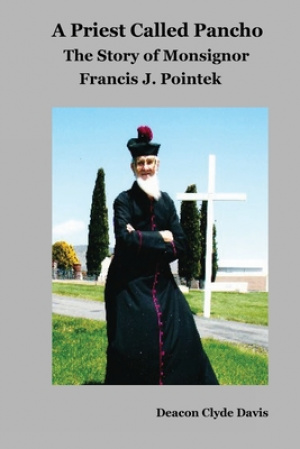 A Priest Called Pancho: The Story of Monsignor Francis Pointek