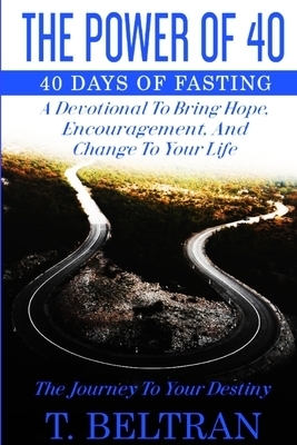 The Power Of 40: The Journey to Your Destiny - 40 Days of Fasting