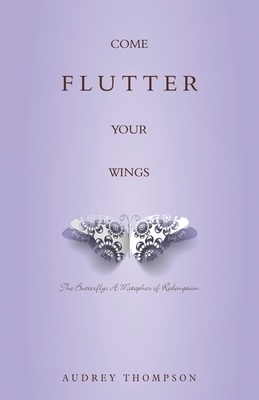 Come Flutter Your Wings: The Butterfly: A Metaphor of Redemption