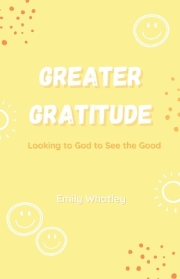 Greater Gratitude: Looking to God to See the Good