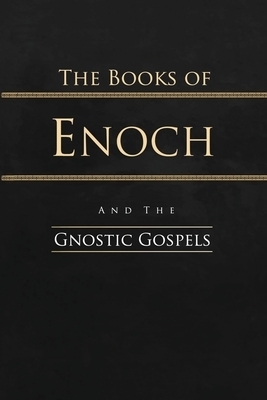 The Books of Enoch and the Gnostic Gospels: Complete Edition