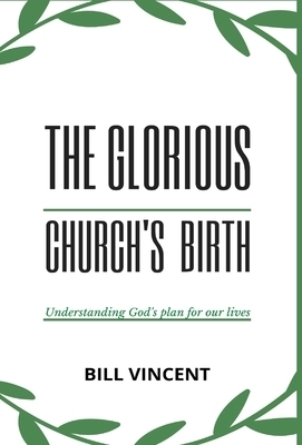 The Glorious Church's Birth: Understanding God's Plan For Our Lives