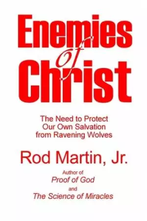 Enemies of Christ: The Need to Protect Our Own Salvation from Ravening Wolves