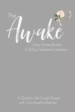 The Awake Five Step Morning Routine: 30 Day Devotional Companion