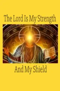 The Lord Is My Strength And My Shield: Perfect for writing inspiring thoughts