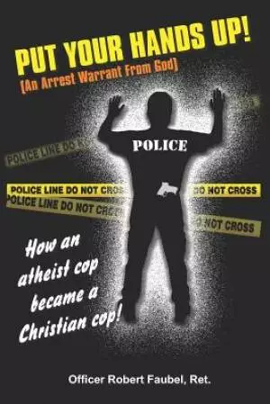 Put Your Hands Up!: An Arrest Warrant From God