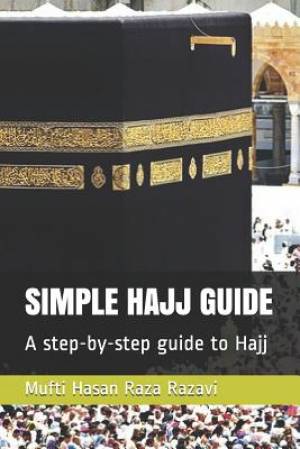 Simple Hajj Guide: A step-by-step guide to Hajj