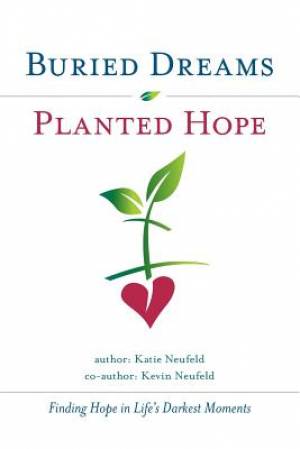 Buried Dreams Planted Hope: Finding Hope in Life's Darkest Moments