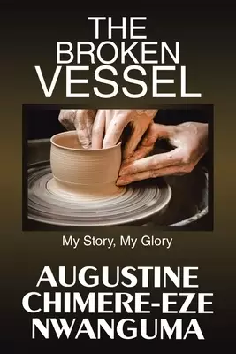 The Broken Vessel: My Story, My Glory