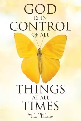 God Is in Control of All Things at All Times